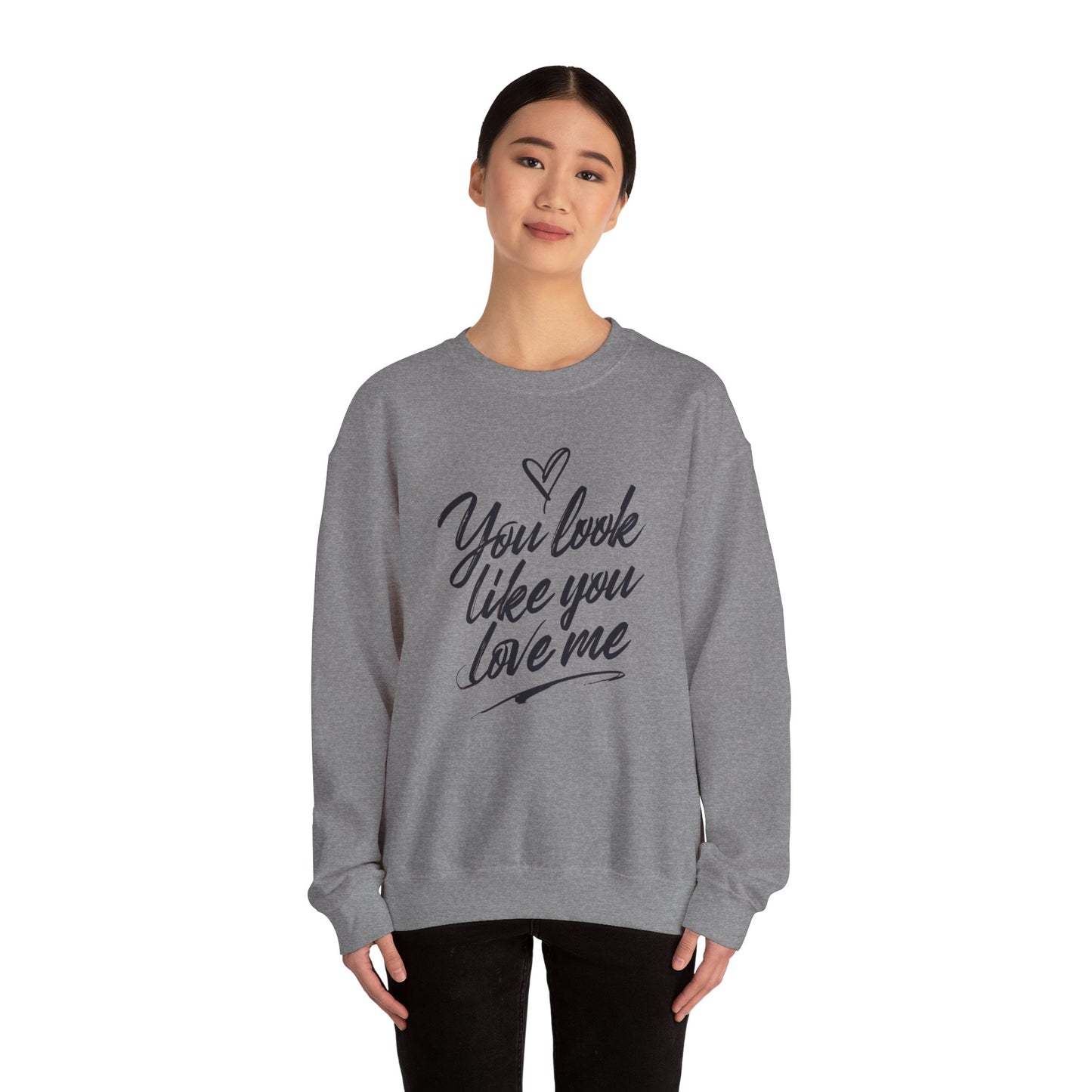 You look like you love me Unisex Heavy Blend™ Crewneck Sweatshirt