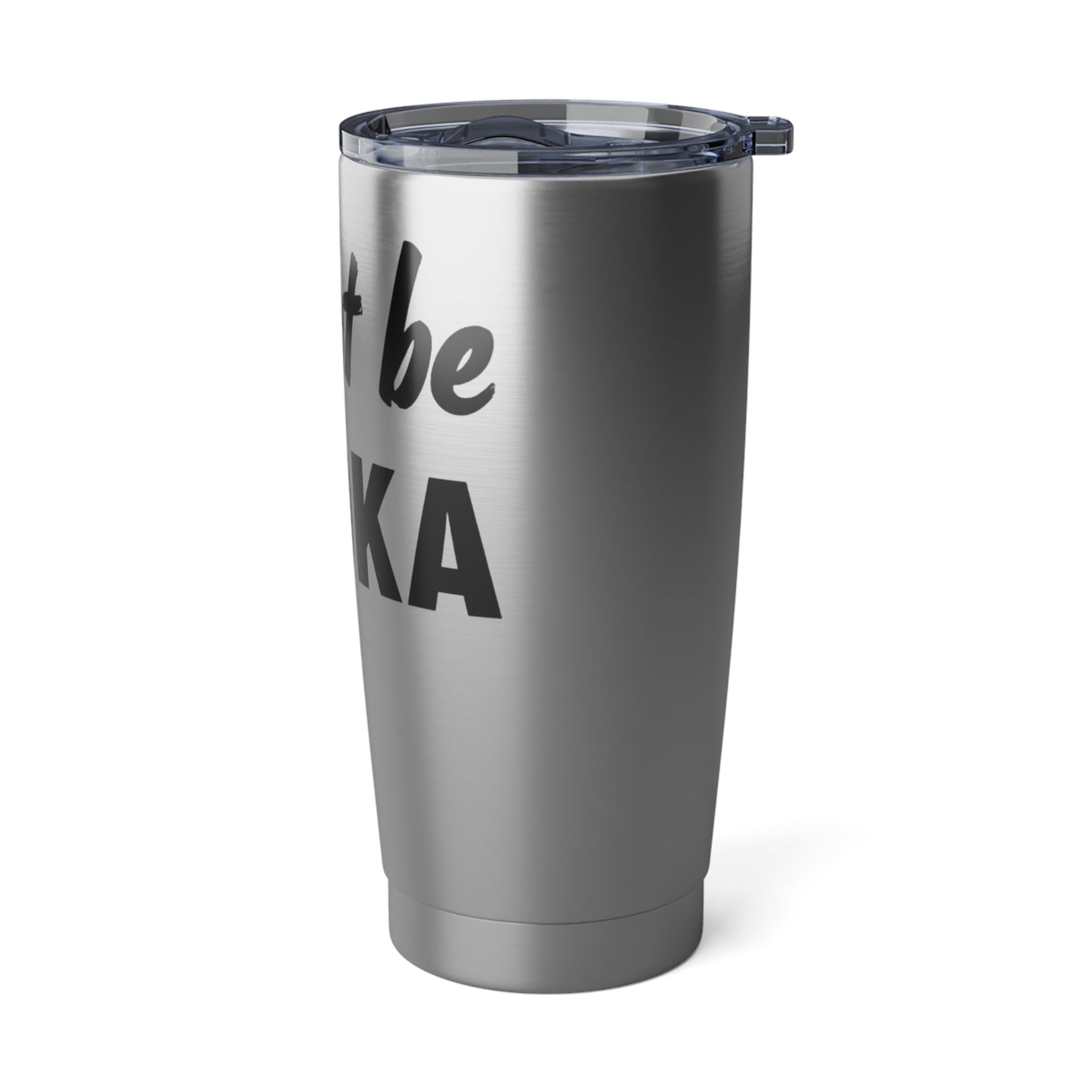Might Be Vodka Vagabond 20oz Tumbler