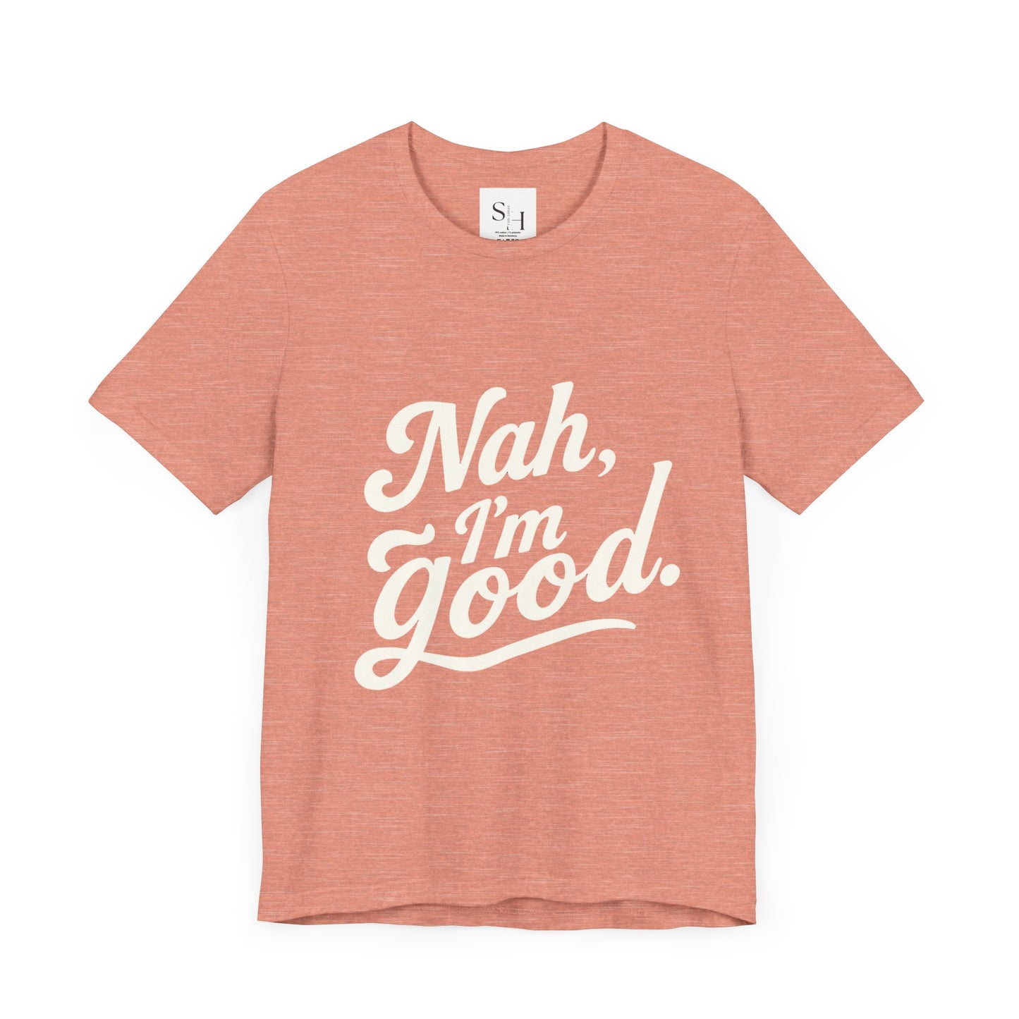 Nah, I'm Good Unisex Jersey T-Shirt