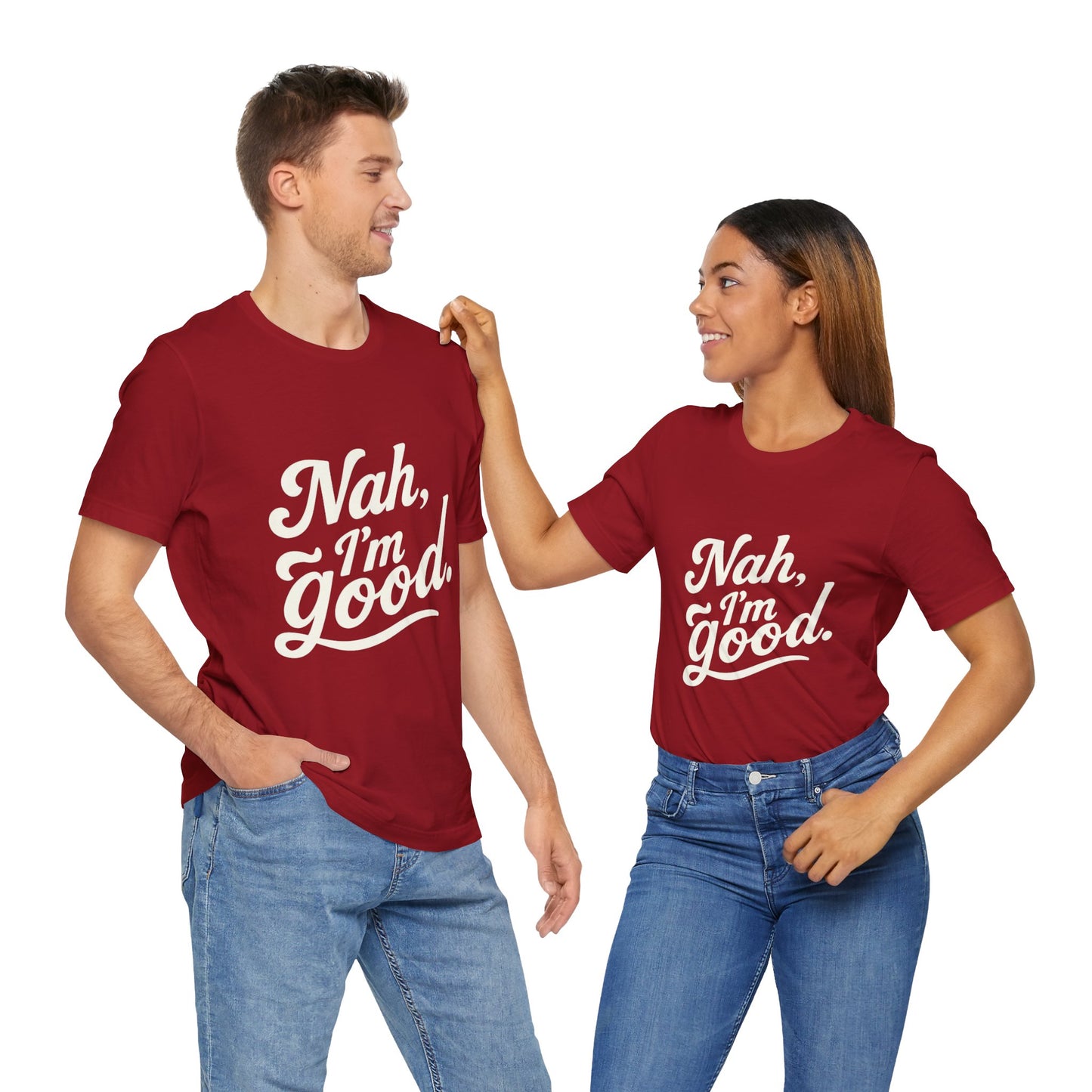 Nah, I'm Good Unisex Jersey T-Shirt