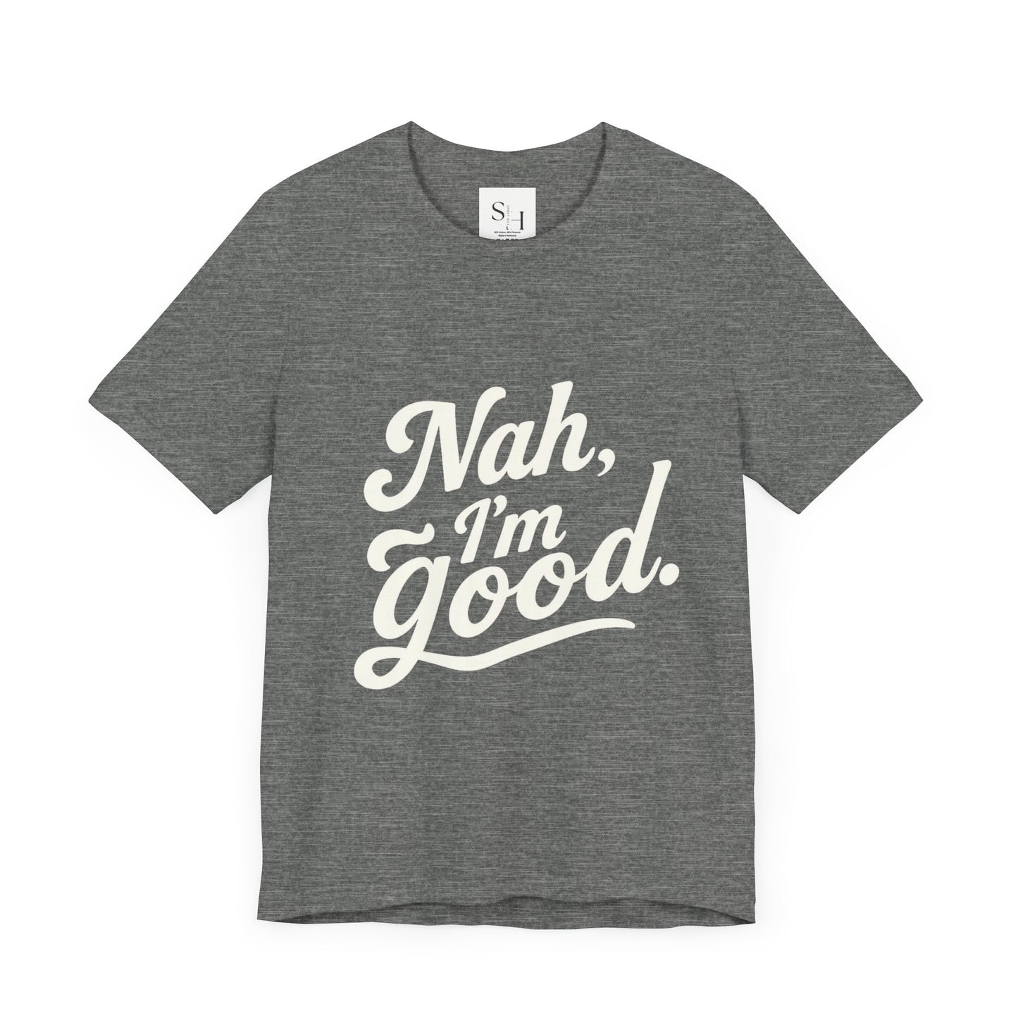 Nah, I'm Good Unisex Jersey T-Shirt