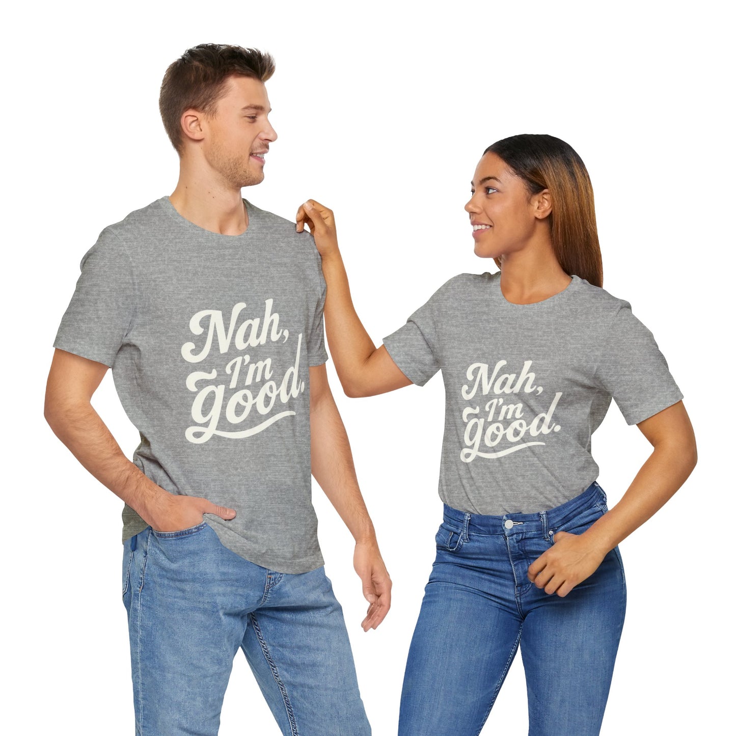 Nah, I'm Good Unisex Jersey T-Shirt