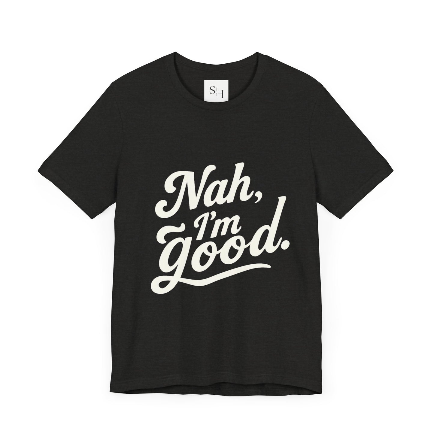 Nah, I'm Good Unisex Jersey T-Shirt