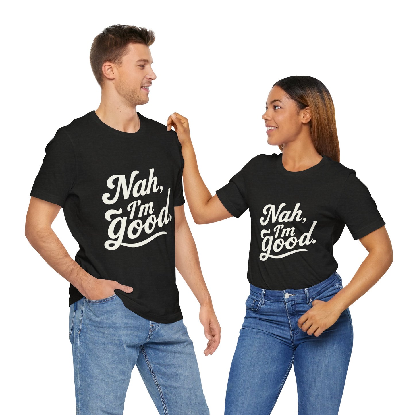 Nah, I'm Good Unisex Jersey T-Shirt