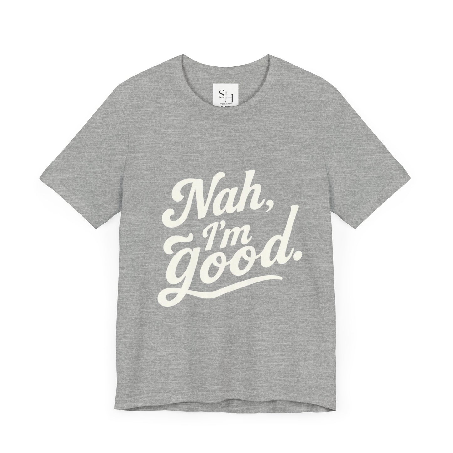 Nah, I'm Good Unisex Jersey T-Shirt