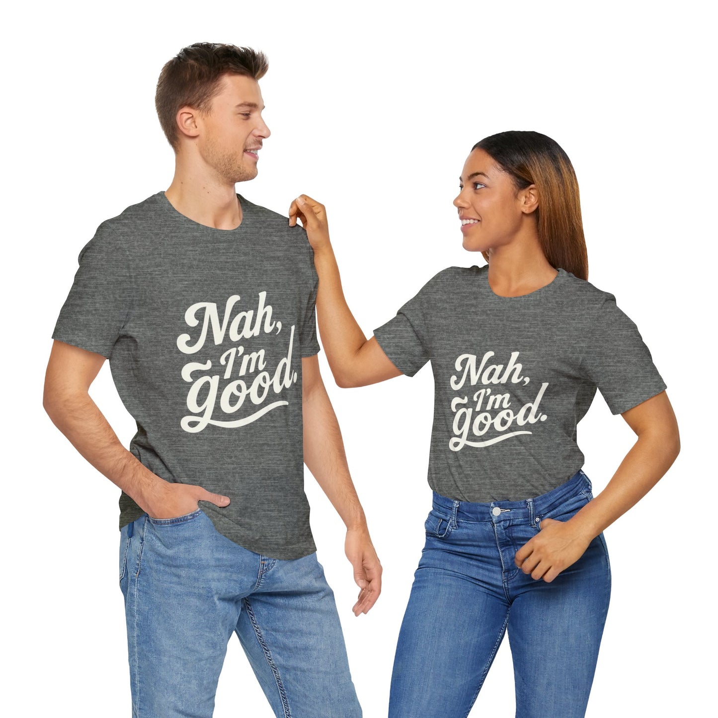 Nah, I'm Good Unisex Jersey T-Shirt
