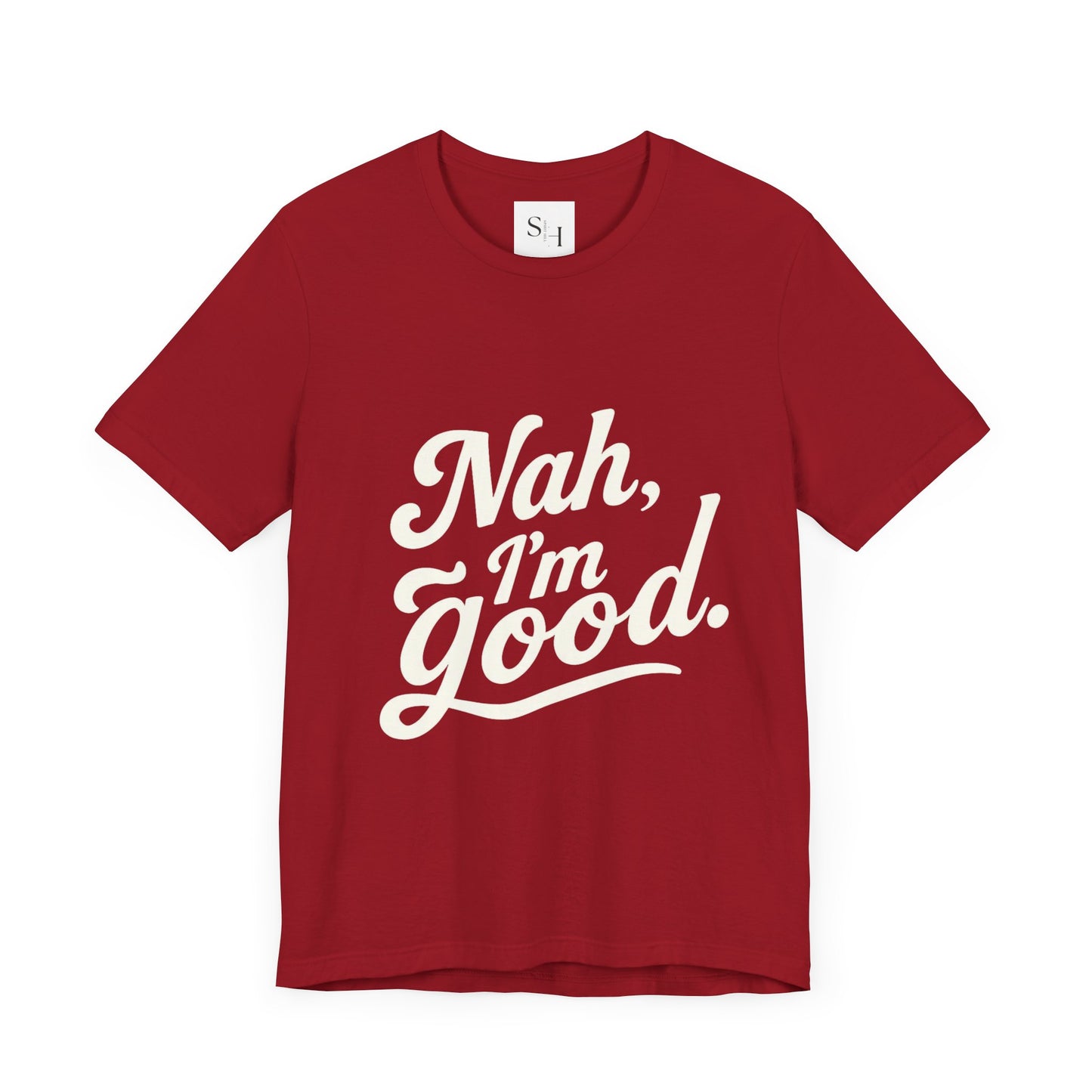 Nah, I'm Good Unisex Jersey T-Shirt