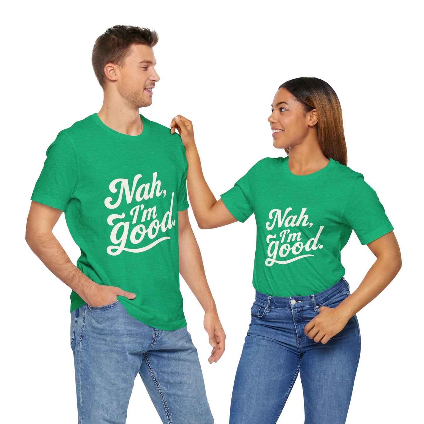Nah, I'm Good Unisex Jersey T-Shirt