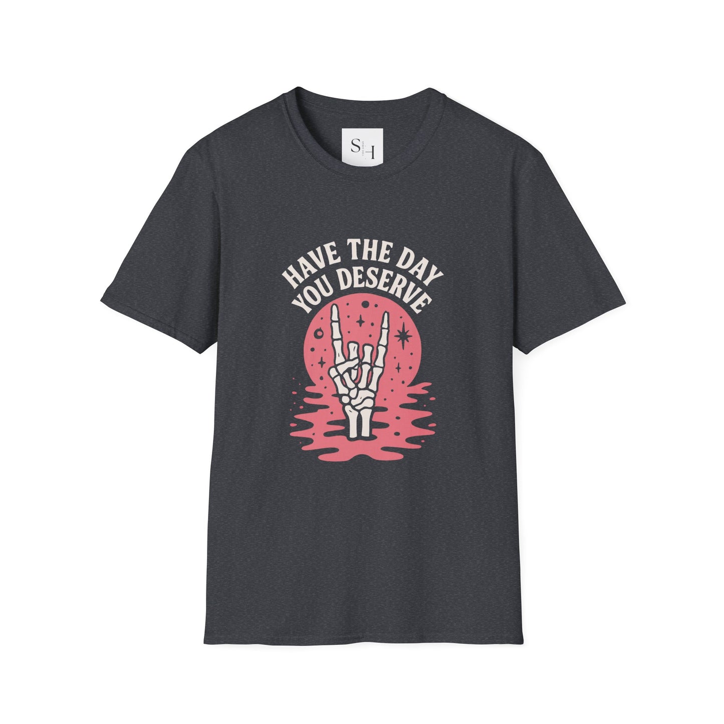 Have the Day You Deserve T-Shirt