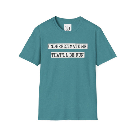 Underestimate Me That'll Be Fun Unisex Tee