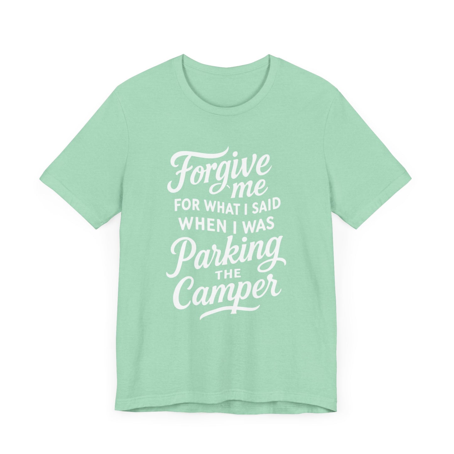 Forgive Me for What I Said When I Was Parking the Camper Unisex Jersey Short Sleeve Shirt