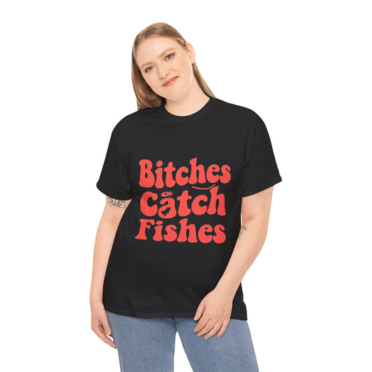 Bitches Catch Fishes Unisex Heavy Cotton Tee