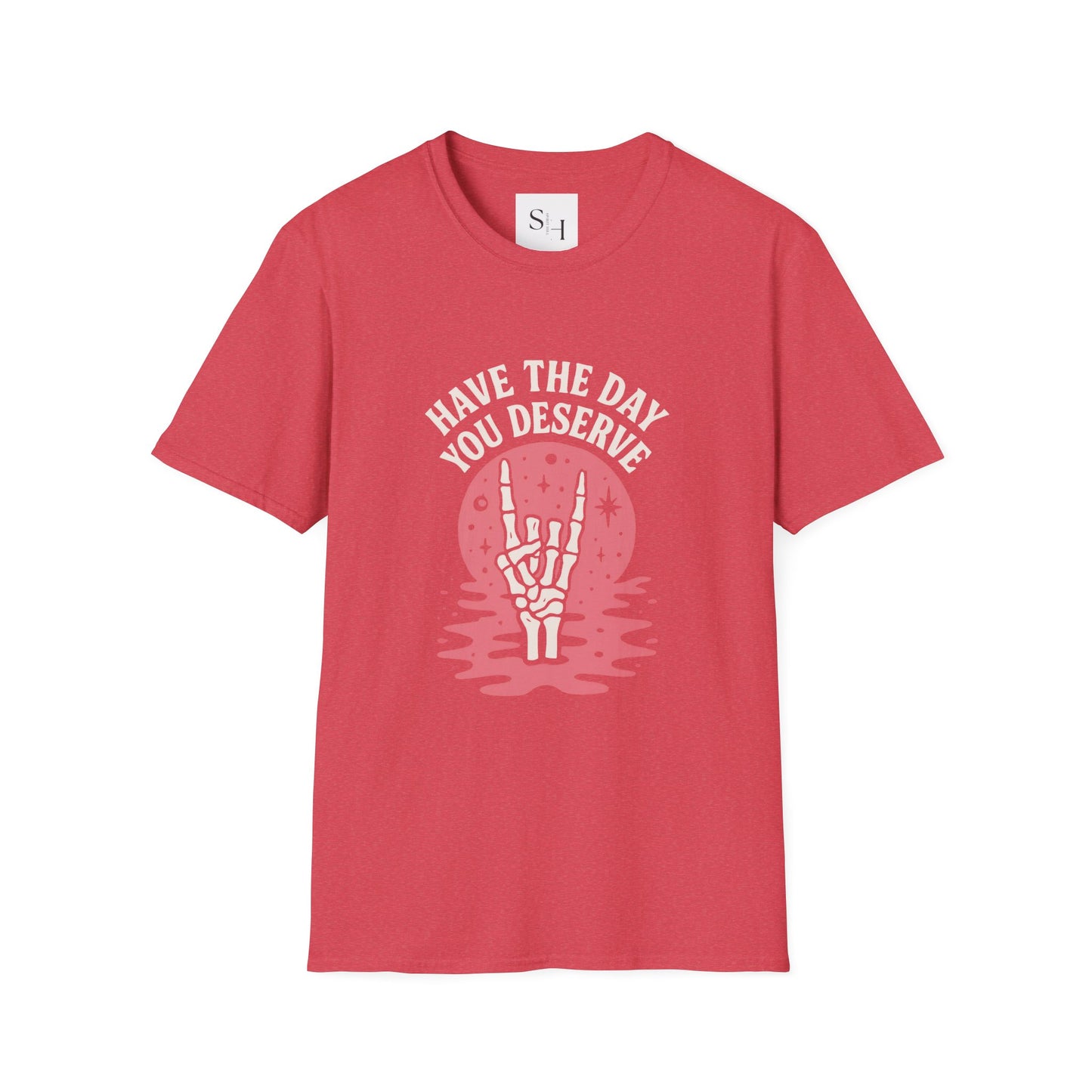 Have the Day You Deserve T-Shirt