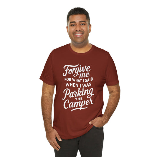 Forgive Me for What I Said When I Was Parking the Camper Unisex Jersey Short Sleeve Shirt