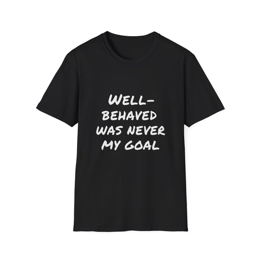 "Well-Behaved Was Never My Goal" Unisex Softstyle T-Shirt