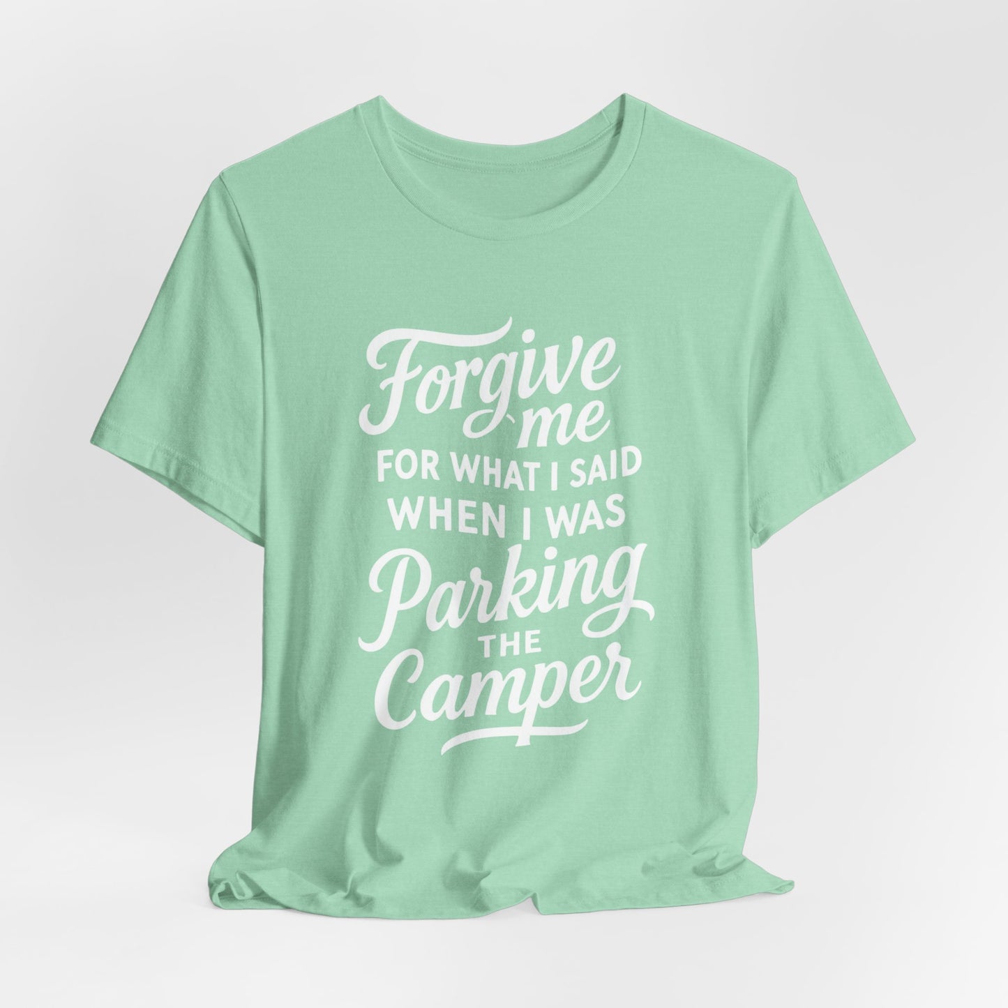 Forgive Me for What I Said When I Was Parking the Camper Unisex Jersey Short Sleeve Shirt