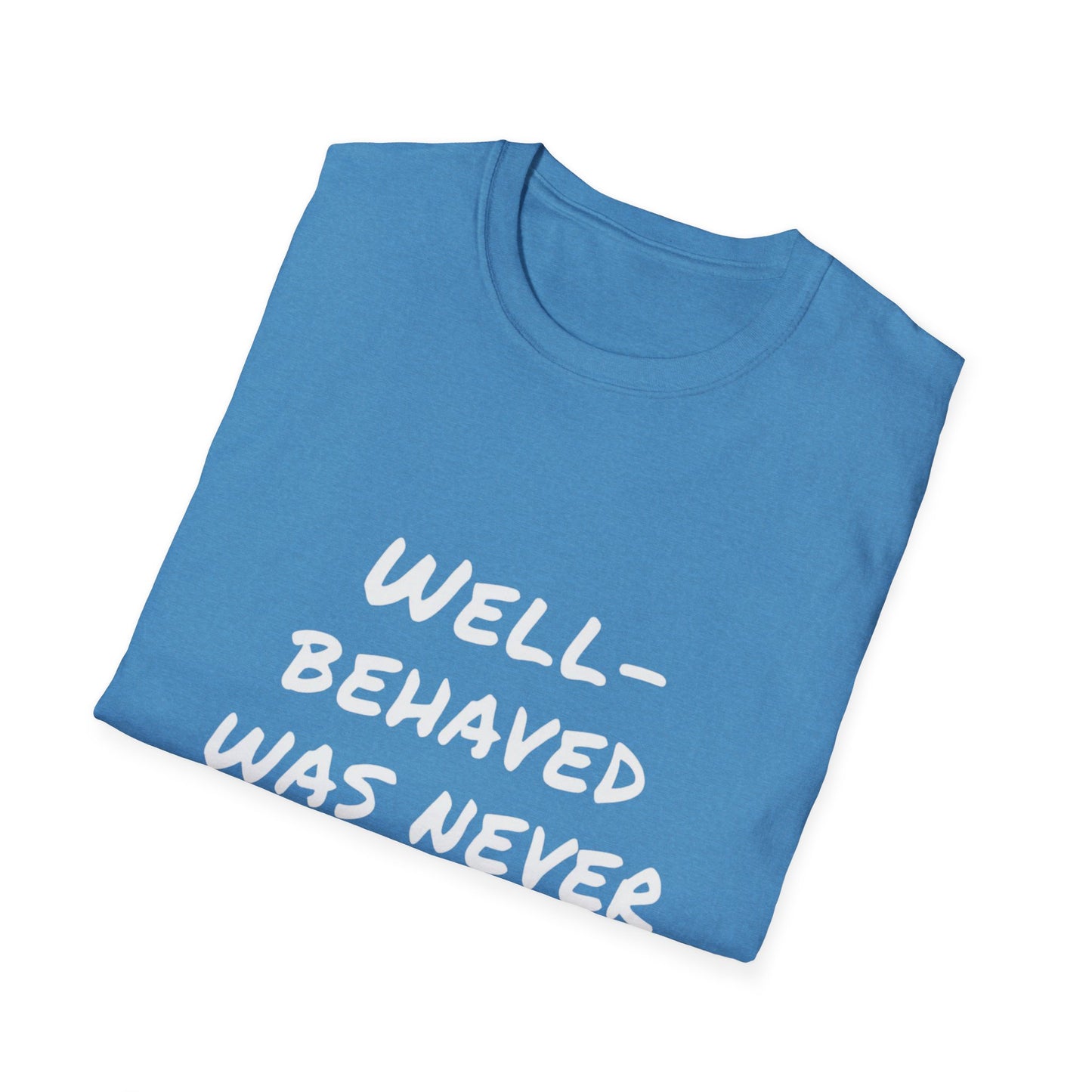 "Well-Behaved Was Never My Goal" Unisex Softstyle T-Shirt