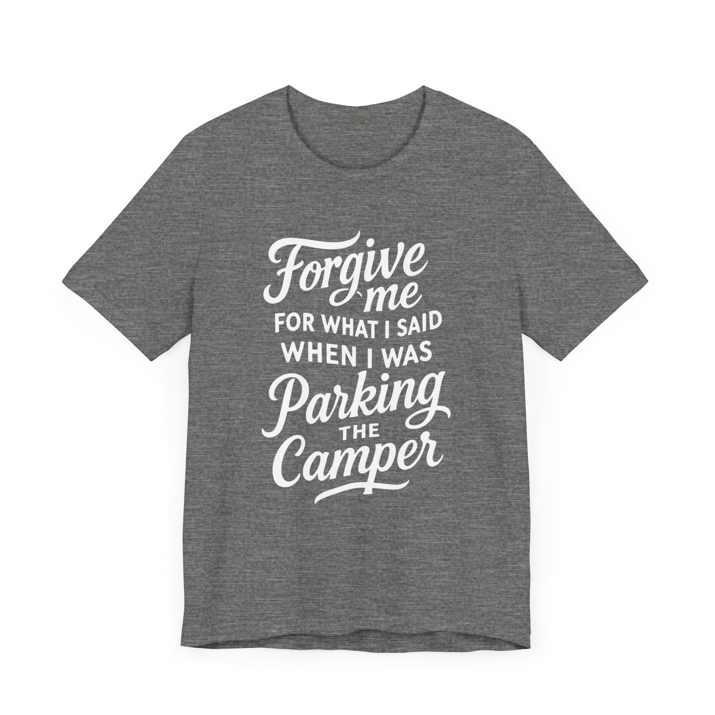 Forgive Me for What I Said When I Was Parking the Camper Unisex Jersey Short Sleeve Shirt