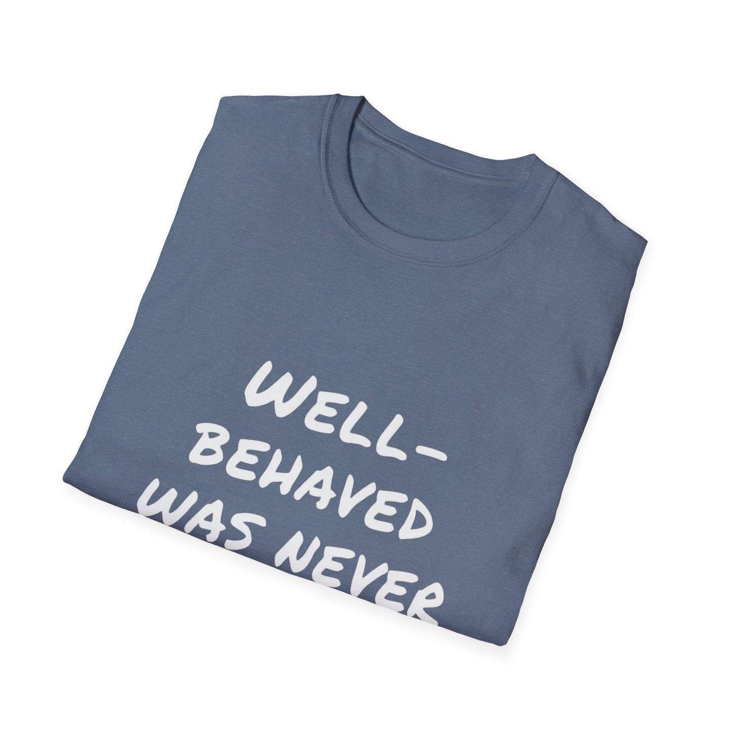 "Well-Behaved Was Never My Goal" Unisex Softstyle T-Shirt