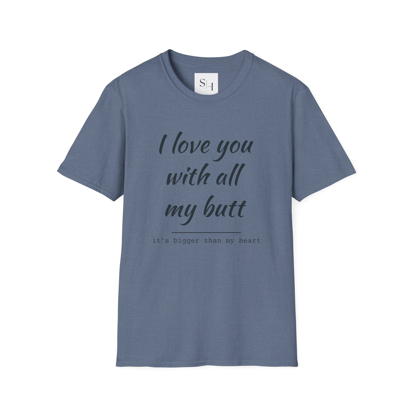 I Love You With All My Butt Unisex Tee