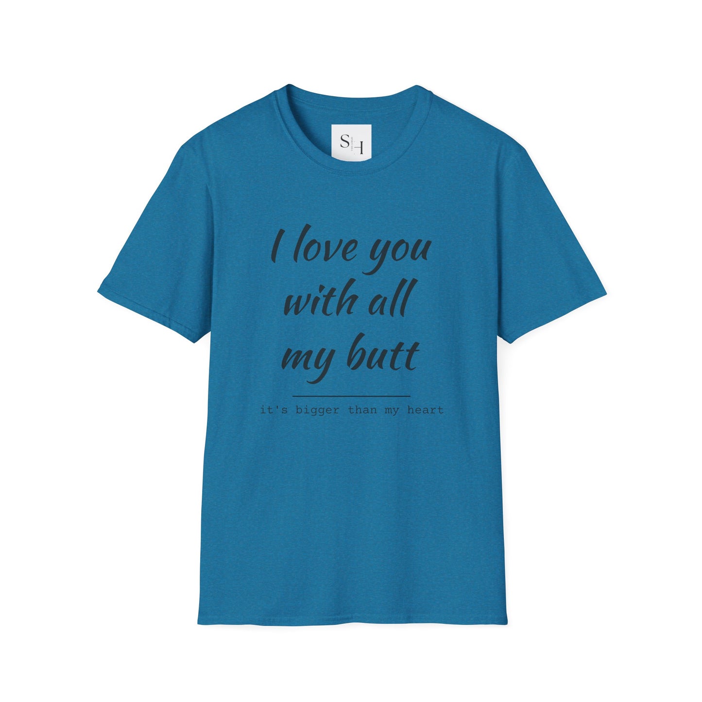 I Love You With All My Butt Unisex Tee