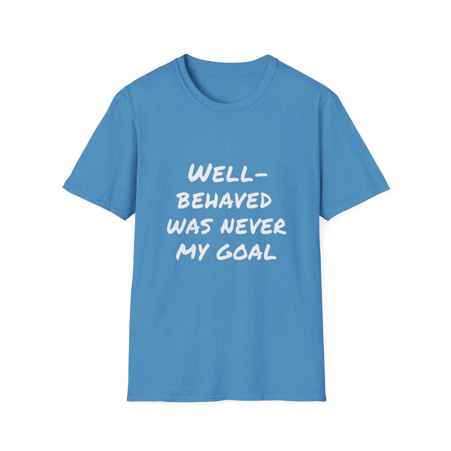 "Well-Behaved Was Never My Goal" Unisex Softstyle T-Shirt