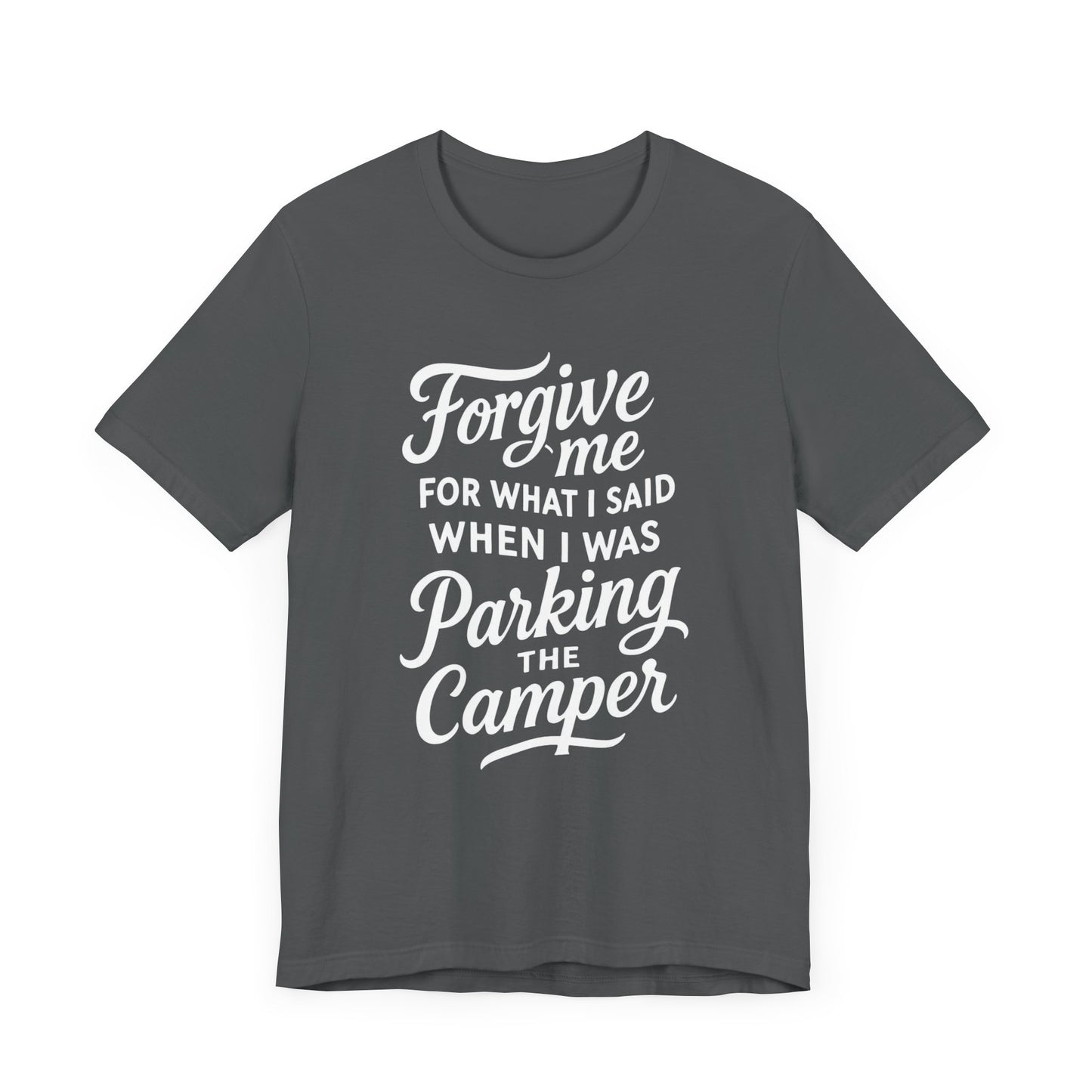 Forgive Me for What I Said When I Was Parking the Camper Unisex Jersey Short Sleeve Shirt