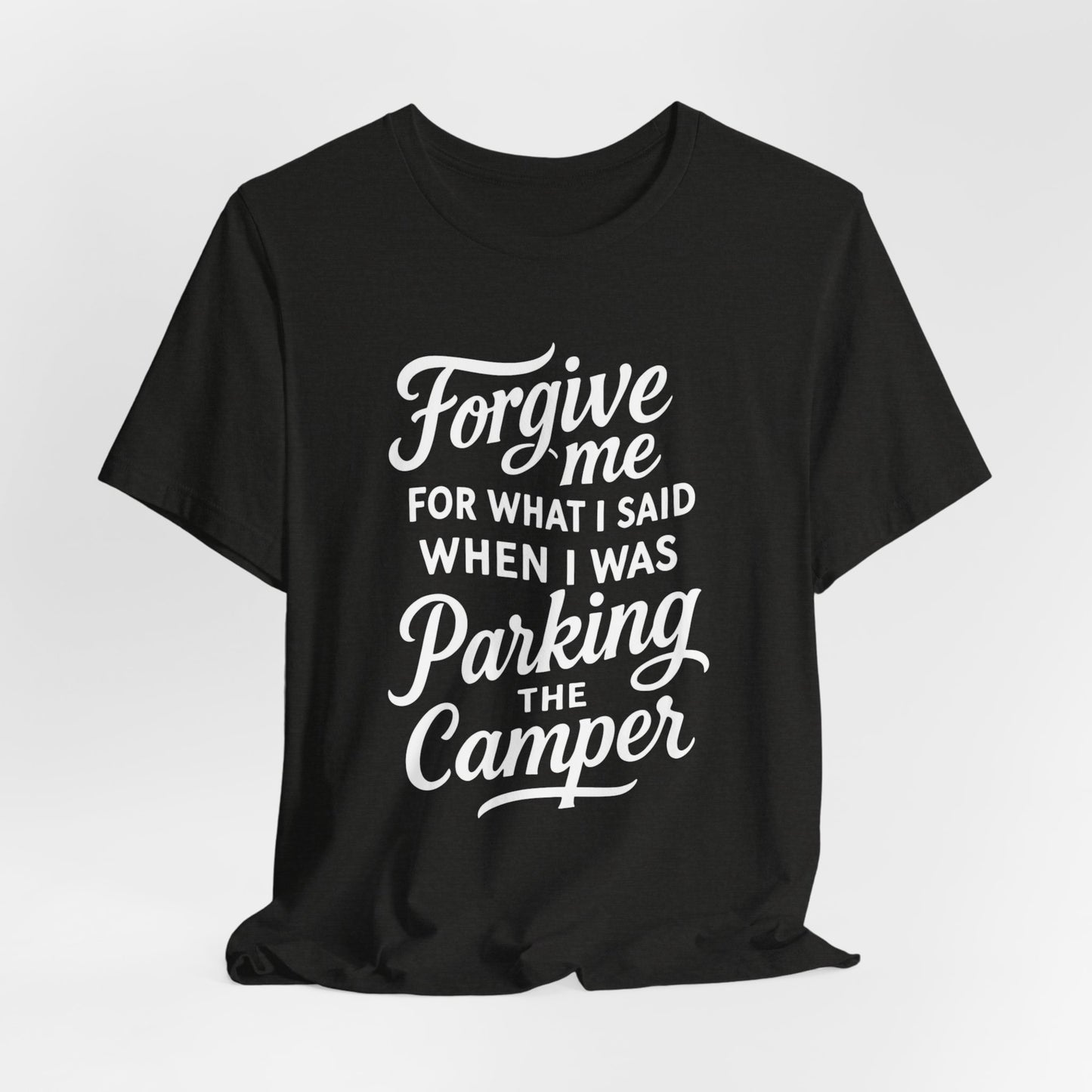 Forgive Me for What I Said When I Was Parking the Camper Unisex Jersey Short Sleeve Shirt