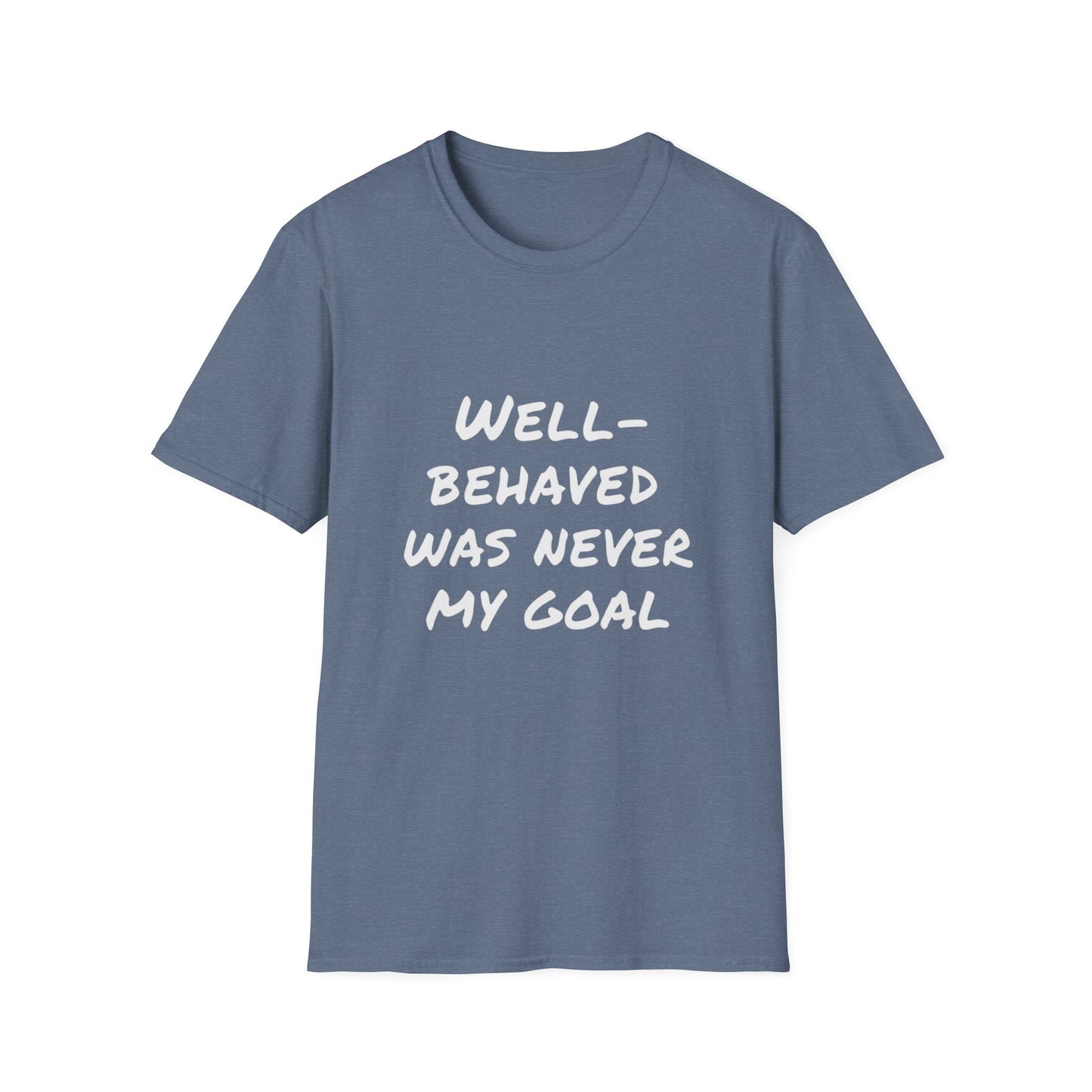 "Well-Behaved Was Never My Goal" Unisex Softstyle T-Shirt