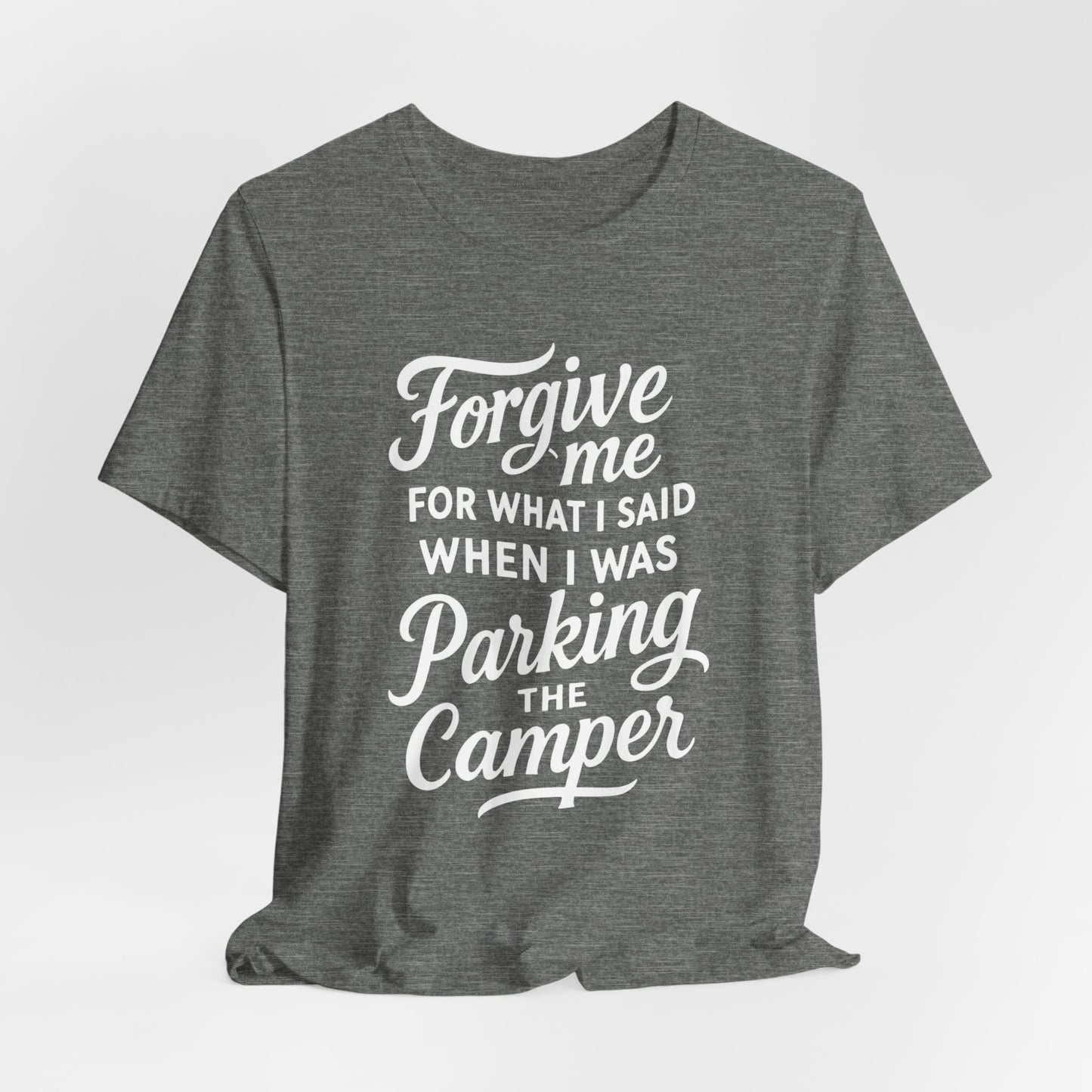 Forgive Me for What I Said When I Was Parking the Camper Unisex Jersey Short Sleeve Shirt