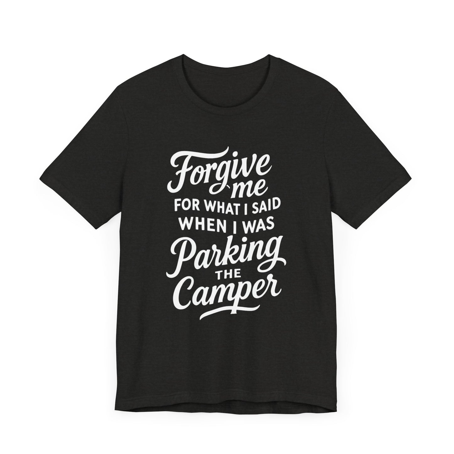Forgive Me for What I Said When I Was Parking the Camper Unisex Jersey Short Sleeve Shirt