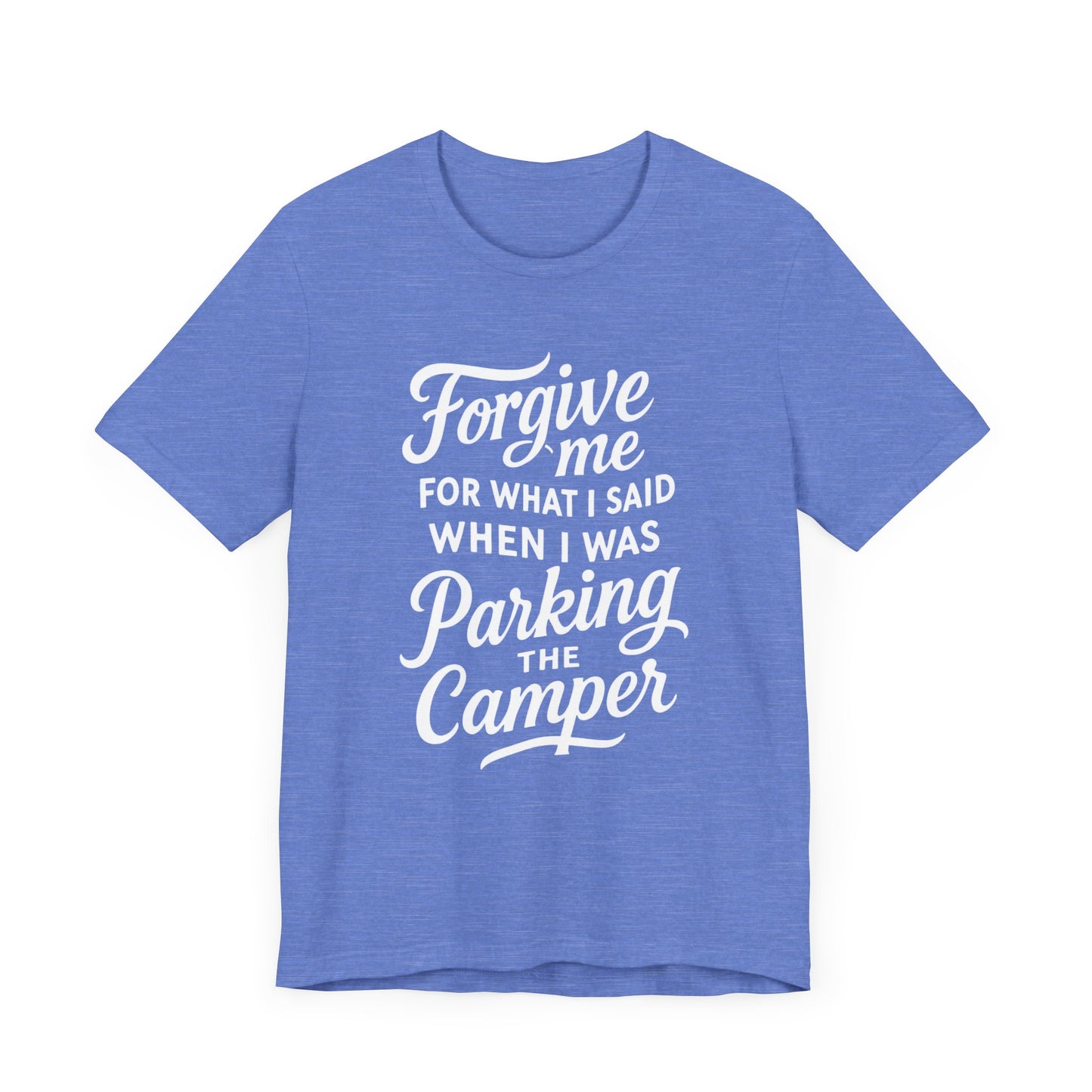 Forgive Me for What I Said When I Was Parking the Camper Unisex Jersey Short Sleeve Shirt