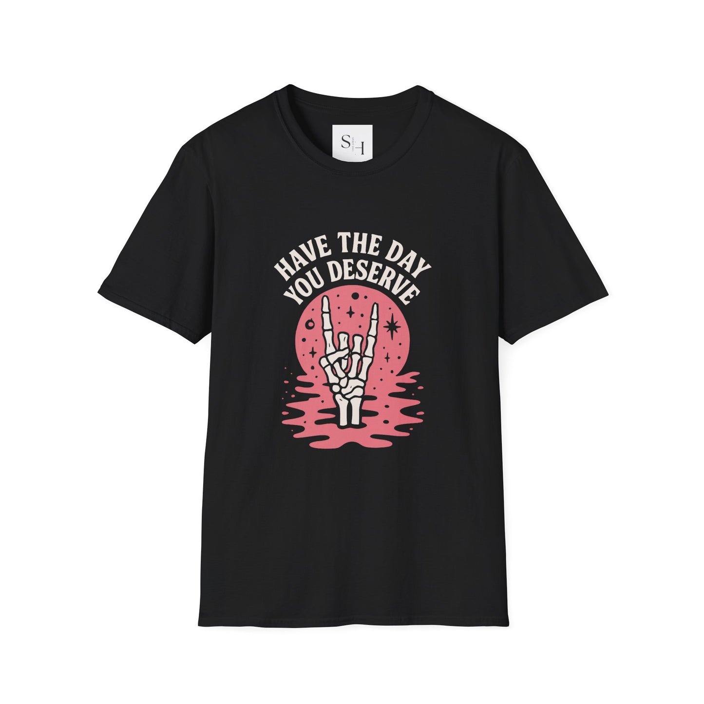 Have the Day You Deserve T-Shirt
