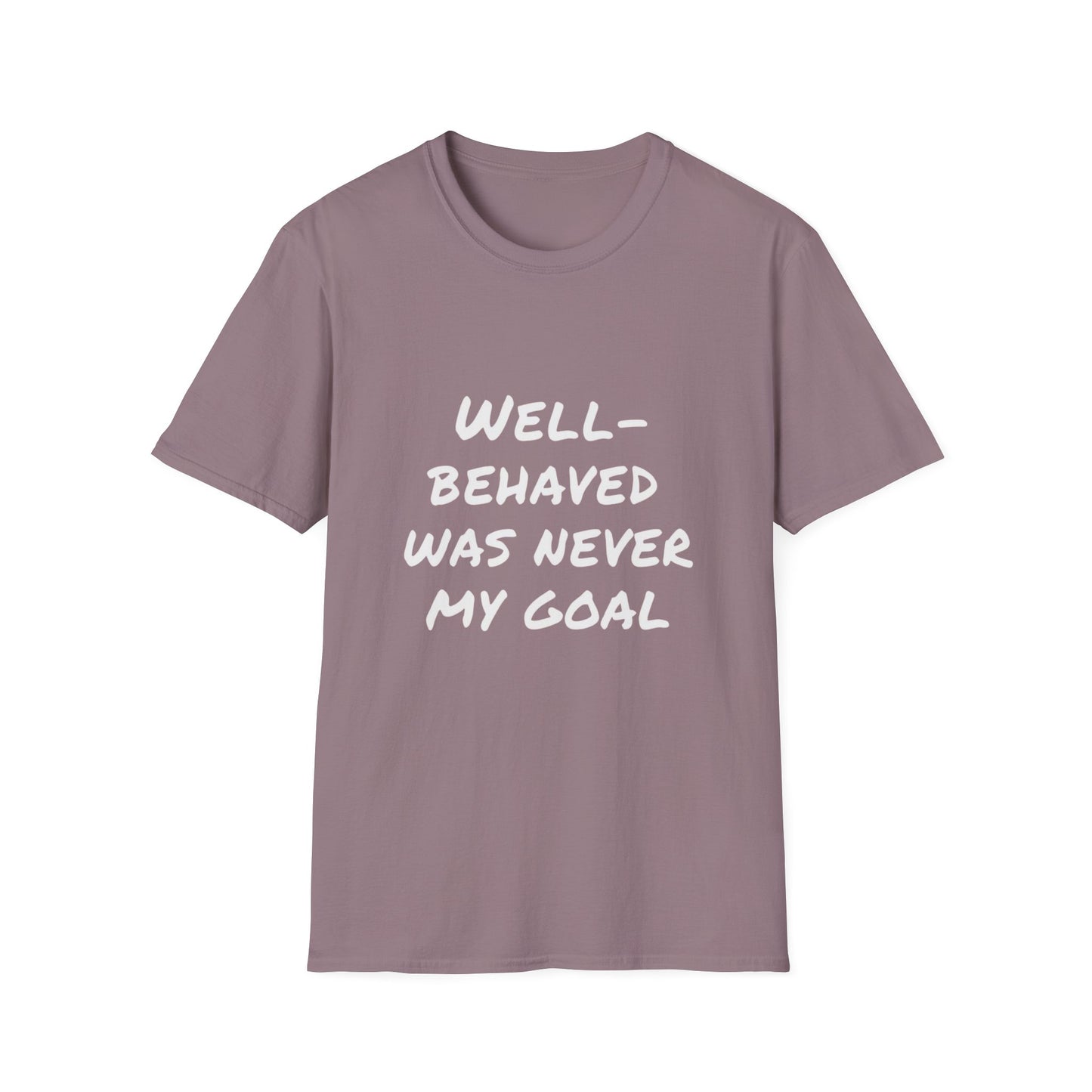 "Well-Behaved Was Never My Goal" Unisex Softstyle T-Shirt