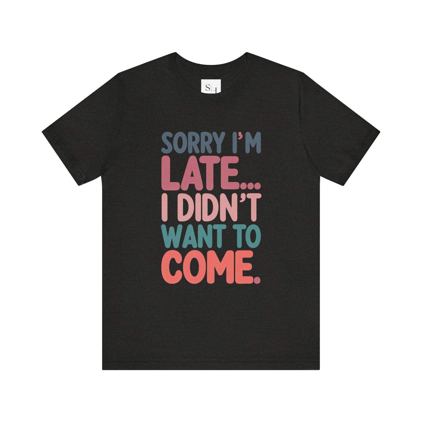 Sorry I'm Late Short Sleeve Tee