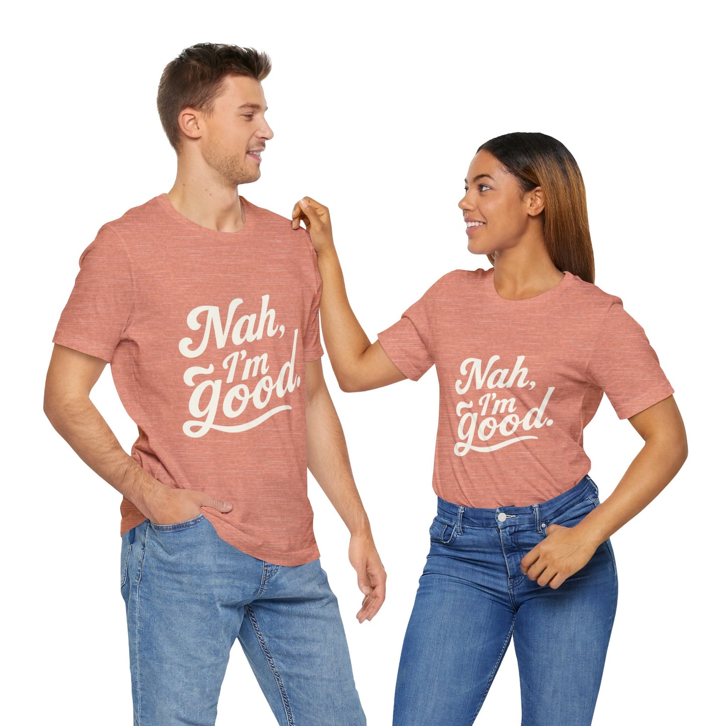Nah, I'm Good Unisex Jersey T-Shirt