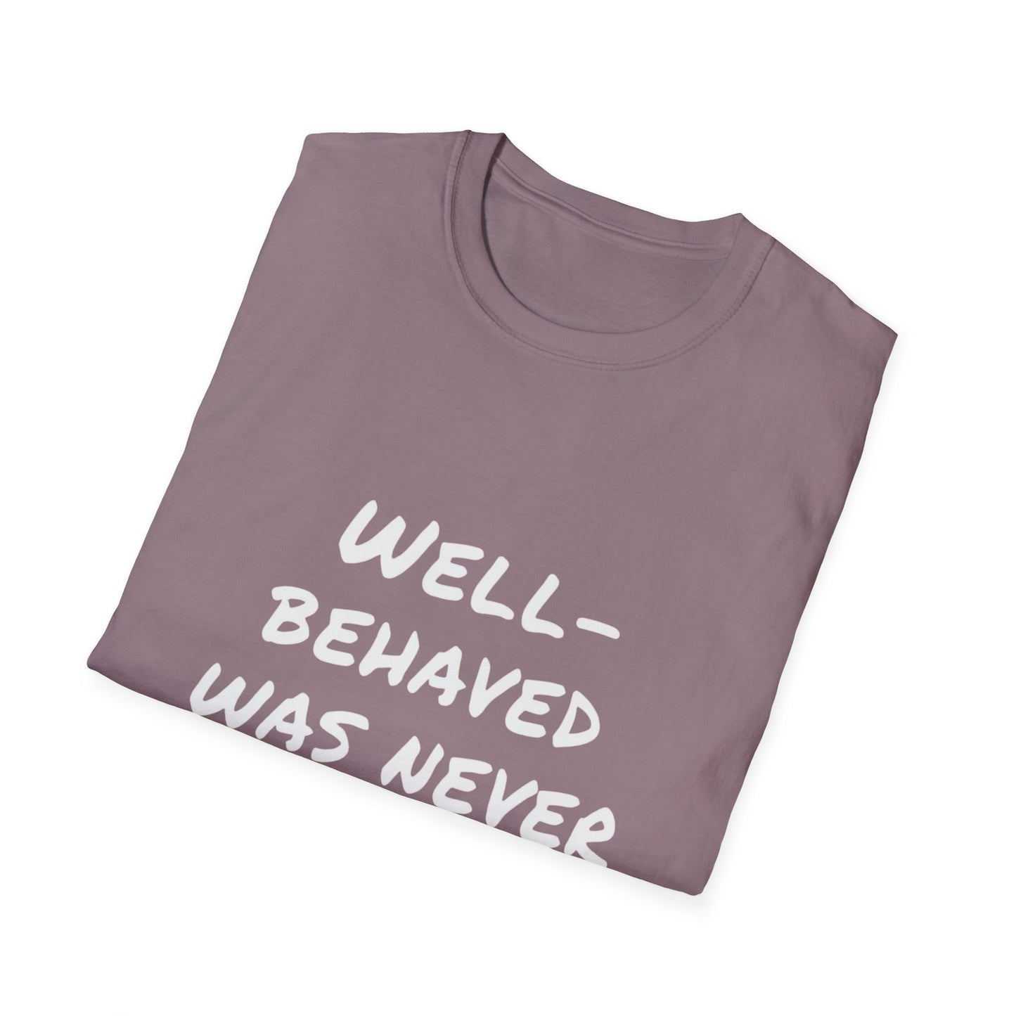 "Well-Behaved Was Never My Goal" Unisex Softstyle T-Shirt