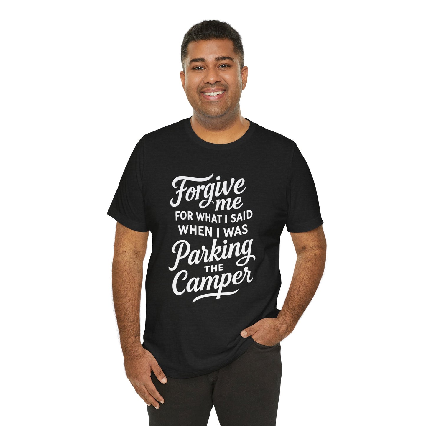 Forgive Me for What I Said When I Was Parking the Camper Unisex Jersey Short Sleeve Shirt