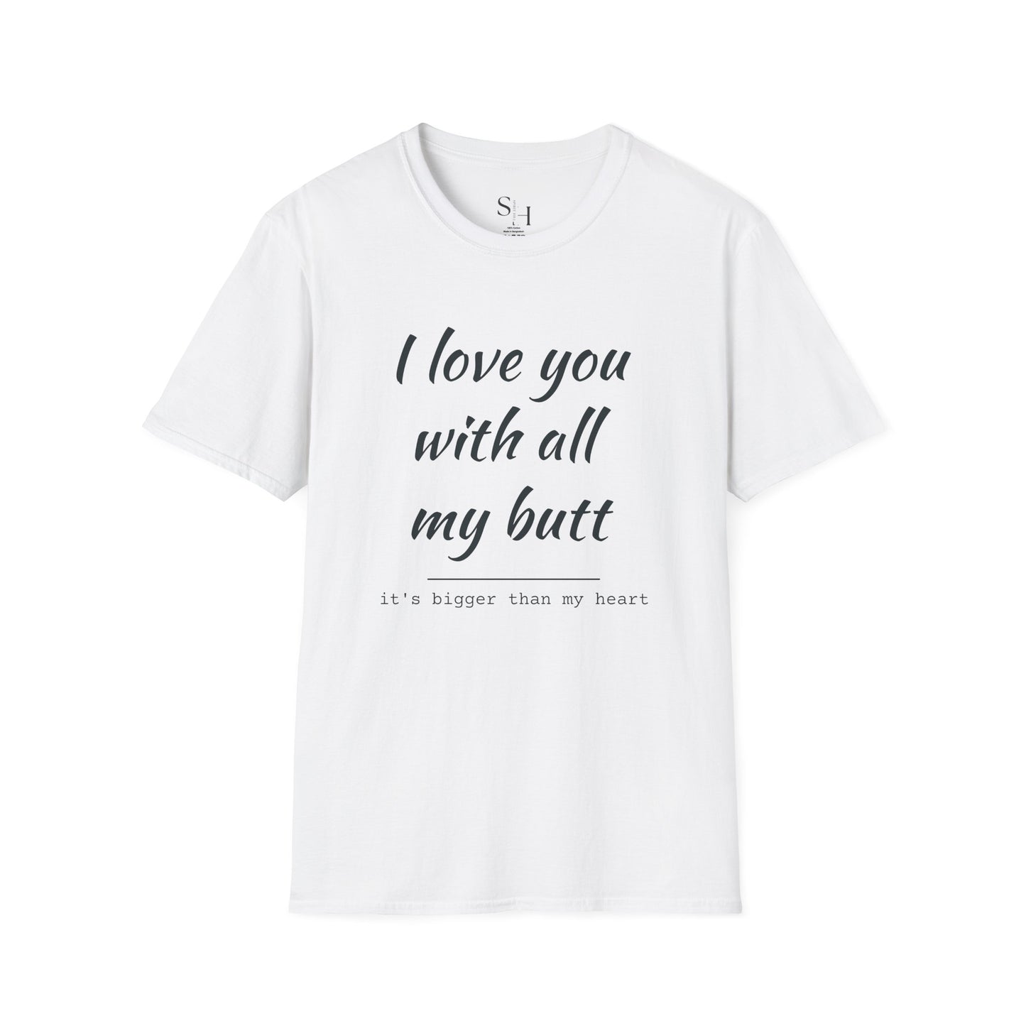 I Love You With All My Butt Unisex Tee