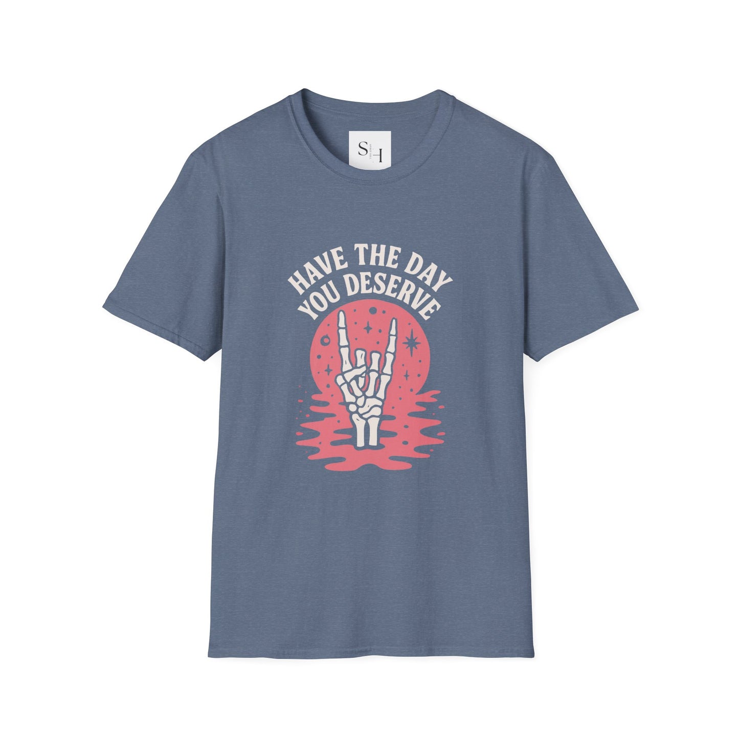 Have the Day You Deserve T-Shirt