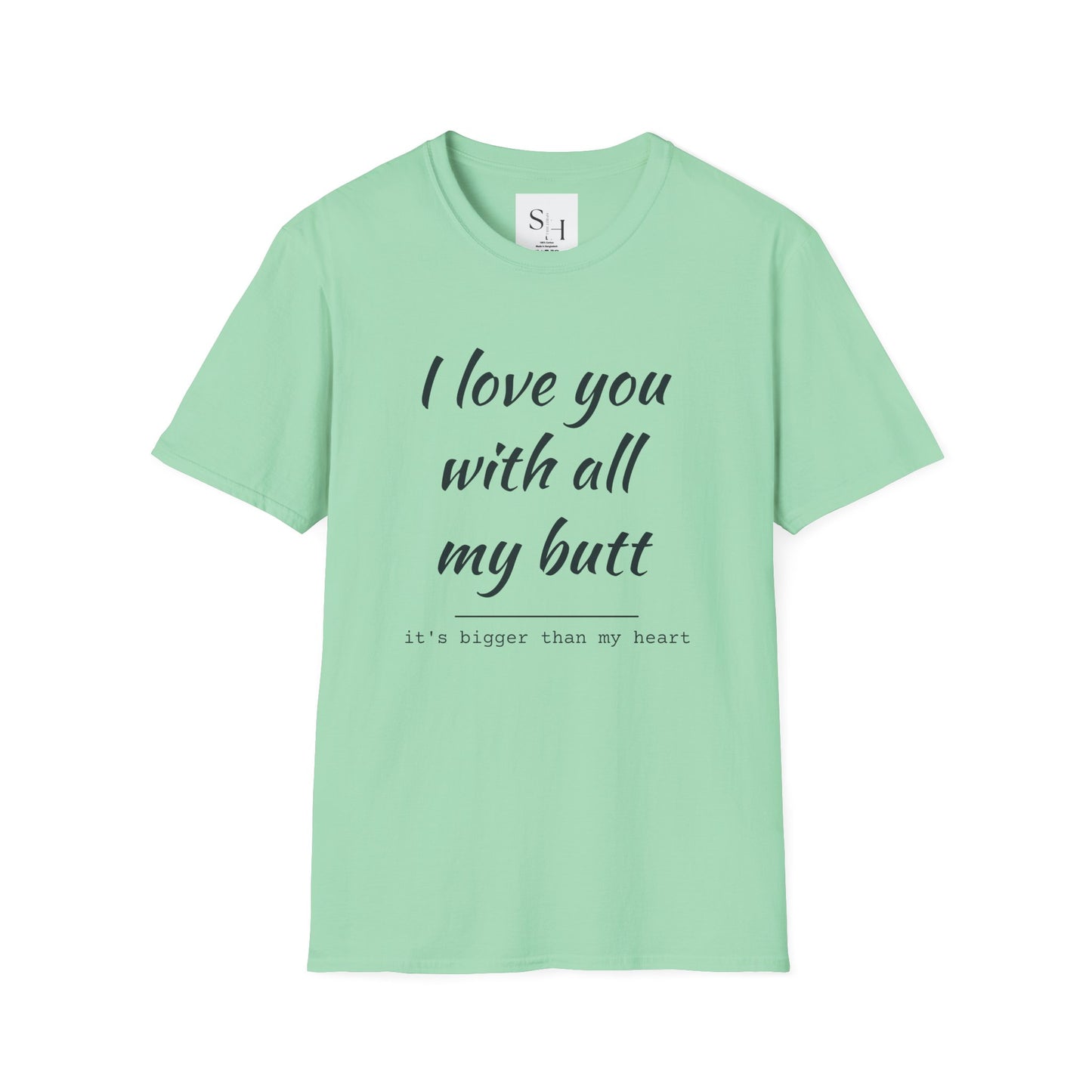 I Love You With All My Butt Unisex Tee