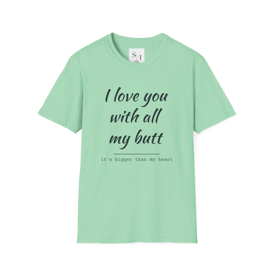 I Love You With All My Butt Unisex Tee