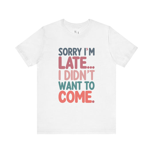 Sorry I'm Late Short Sleeve Tee