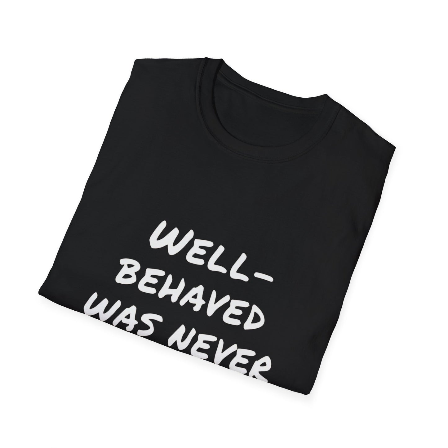 "Well-Behaved Was Never My Goal" Unisex Softstyle T-Shirt