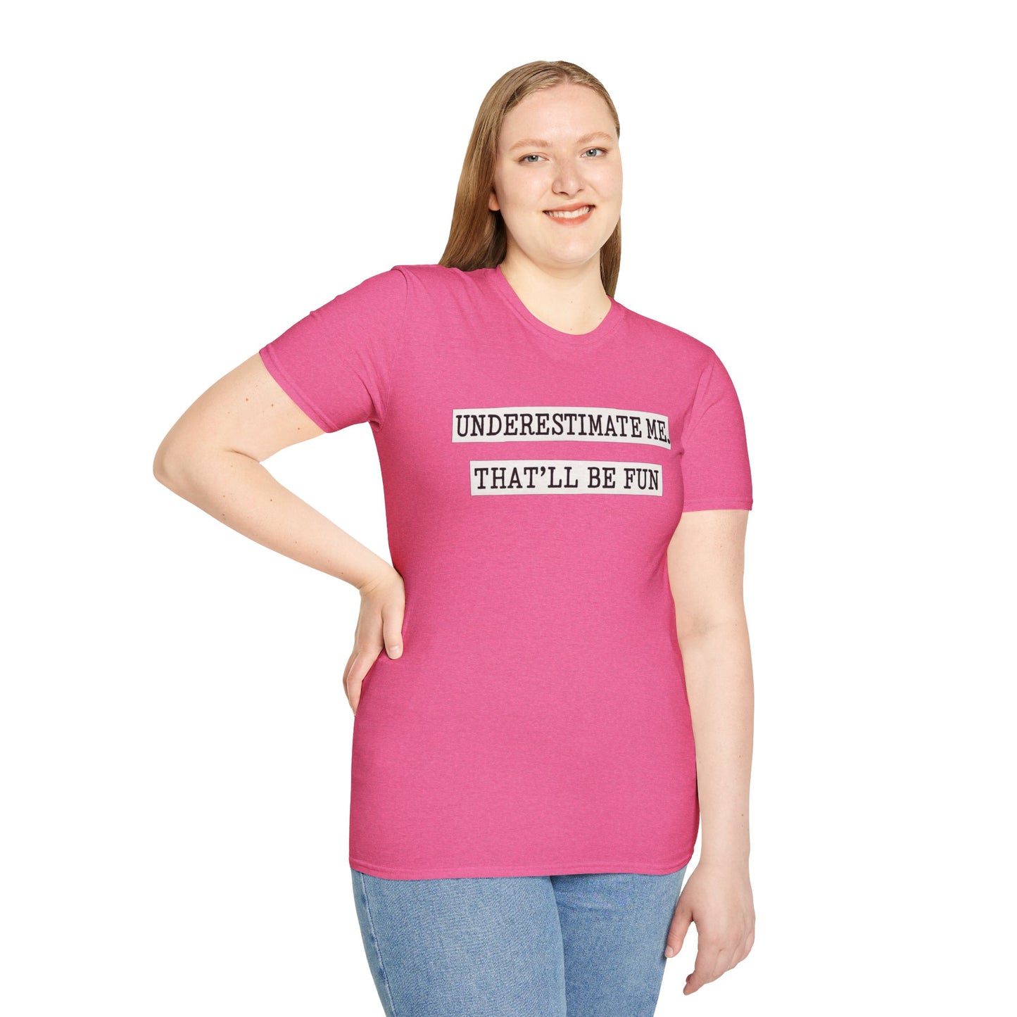 Underestimate Me That'll Be Fun Unisex Tee