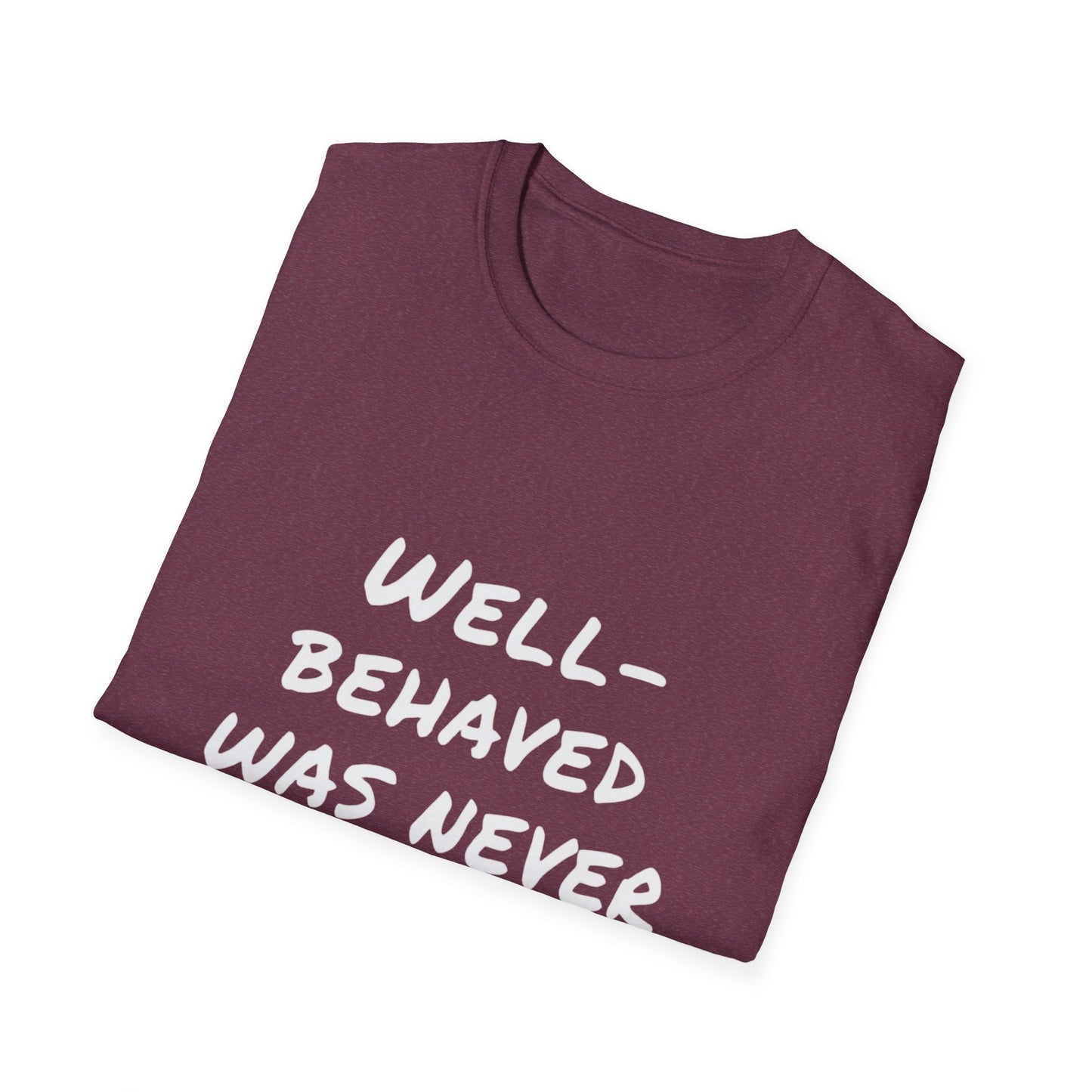 "Well-Behaved Was Never My Goal" Unisex Softstyle T-Shirt