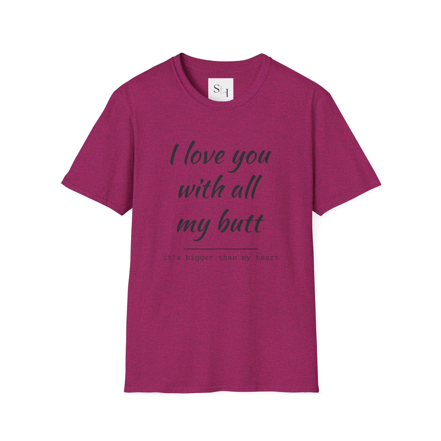 I Love You With All My Butt Unisex Tee