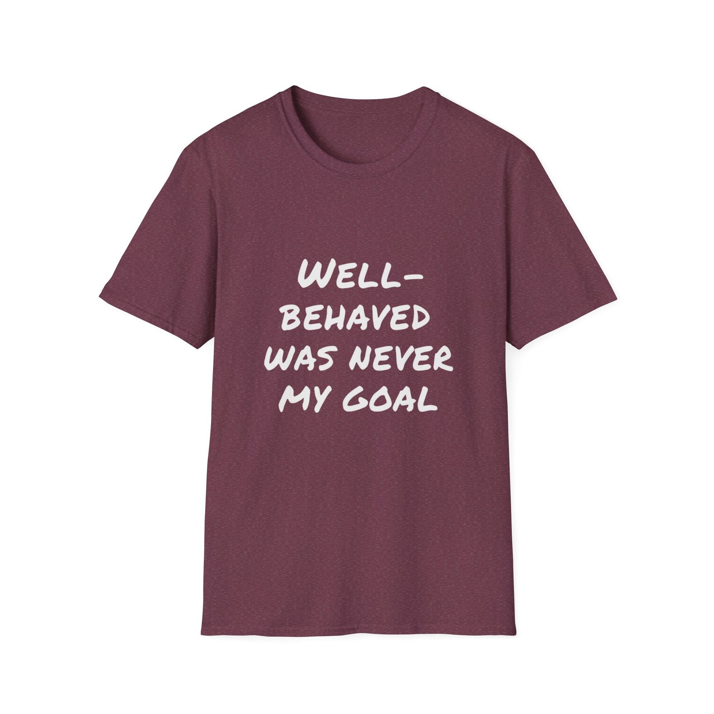 "Well-Behaved Was Never My Goal" Unisex Softstyle T-Shirt