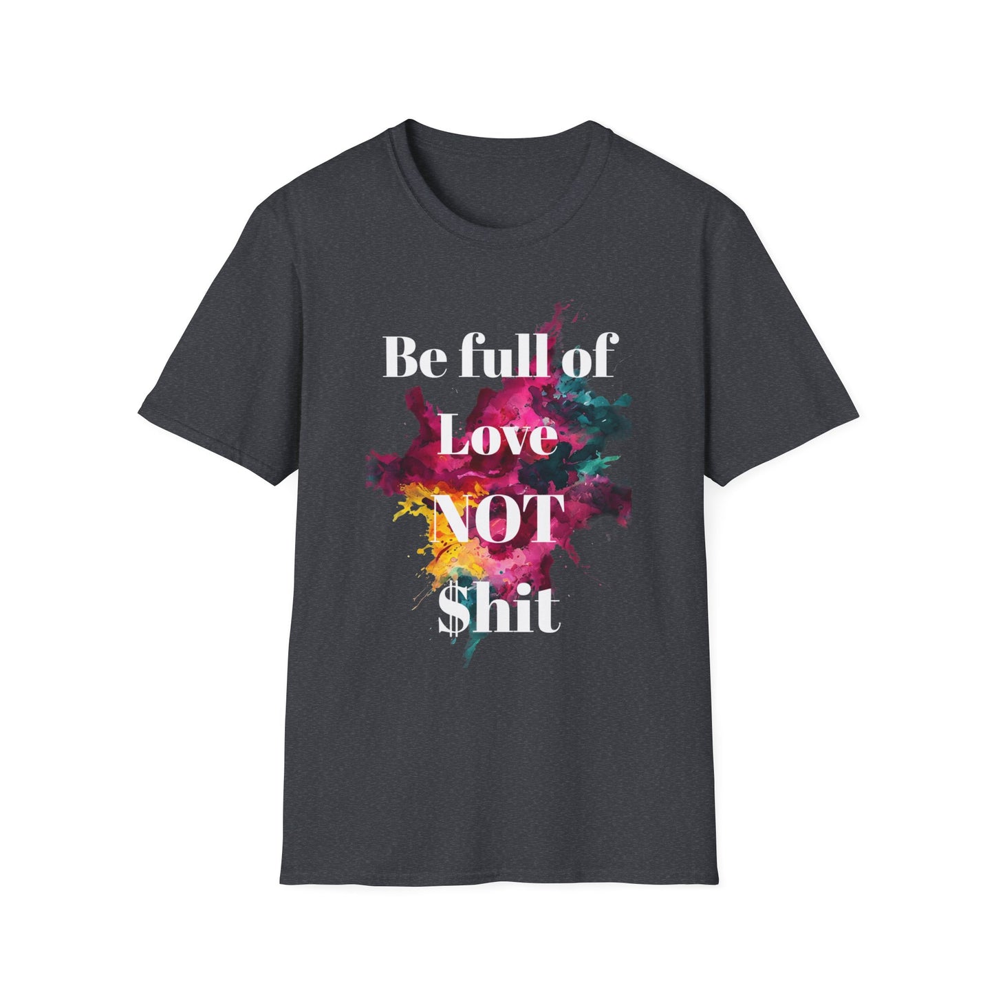 Be Full of Love Unisex T-Shirt