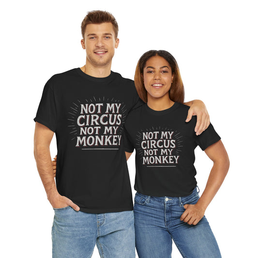 Not My Circus Not My Monkey Unisex Heavy Cotton Tee